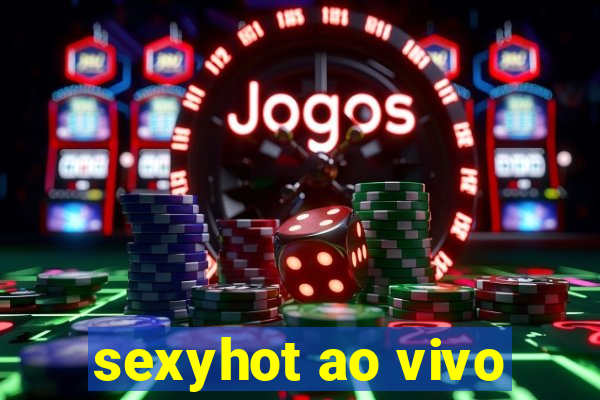 sexyhot ao vivo